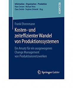 Kosten- und zeiteffizienter Wandel von Produktionssystemen: Ein Ansatz für ein ausgewogenes Change Management von Produktionsnetzwerken eBook