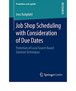 Job Shop Scheduling with Consideration of Due Dates: Potentials of Local Search Based Solution Techniques eBook