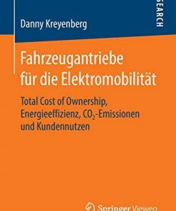 Fahrzeugantriebe für die Elektromobilität: Total Cost of Ownership, Energieeffizienz, CO2‐Emissionen und Kundennutzen eBook