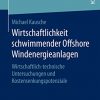 Wirtschaftlichkeit schwimmender Offshore Windenergieanlagen: Wirtschaftlich-technische Untersuchungen und Kostensenkungspotenziale eBook