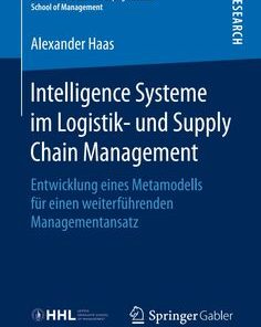 Intelligence Systeme im Logistik- und Supply Chain Management: Entwicklung eines Metamodells für einen weiterführenden Managementansatz eBook