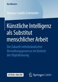 Künstliche Intelligenz als Substitut menschlicher Arbeit: Die Zukunft mittelständischer Verwaltungsprozesse im Kontext der Digitalisierung eBook