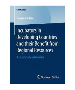 Incubators in Developing Countries and their Benefit from Regional Resources: A Case Study in Namibia eBook