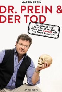 Dr. Prein & der Tod: Warum es uns lebendiger macht, wenn wir anders auf das Ende schauen eBook