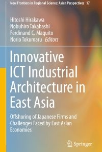 Innovative ICT Industrial Architecture in East Asia: Offshoring of Japanese Firms and Challenges Faced by East Asian Economies eBook
