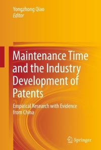 Maintenance Time and the Industry Development of Patents: Empirical Research with Evidence from China eBook