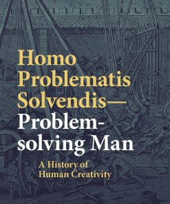 Homo Problematis Solvendis–Problem-solving Man: A History of Human Creativity eBook