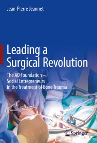 Leading a Surgical Revolution: The AO Foundation – Social Entrepreneurs in the Treatment of Bone Trauma eBook