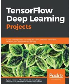 TensorFlow Deep Learning Projects: 10 real-world projects on computer vision, machine translation, chatbots, and reinforcement learning eBook