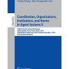 Coordination, Organizations, Institutions, and Norms in Agent Systems X: COIN 2014 International Workshops, COIN@AAMAS, Paris, France, May 6, 2014, COIN@PRICAI, Gold Coast, QLD, Australia, December 4, 2014, Revised Selected Papers eBook