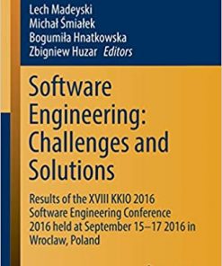 Software Engineering: Challenges and Solutions: Results of the XVIII KKIO 2016 Software Engineering Conference 2016 held at September 15-17 2016 in Wroclaw, Poland eBook