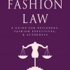 Fashion Law: A Guide for Designers, Fashion Executives, and Attorneys eBook