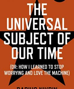 The Universal Subject of Our Time: Or How I Learned to Stop Worrying and Love the Machine eBook