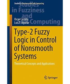 Type-2 Fuzzy Logic in Control of Nonsmooth Systems: Theoretical Concepts and Applications eBook