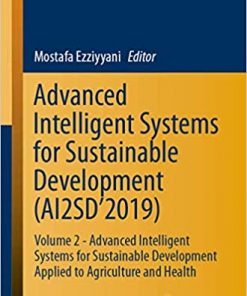 Advanced Intelligent Systems for Sustainable Development (AI2SD’2019): Volume 2 - Advanced Intelligent Systems for Sustainable Development Applied to Agriculture and Health eBook