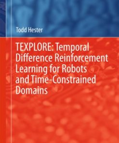 TEXPLORE: Temporal Difference Reinforcement Learning for Robots and Time-Constrained Domains eBook
