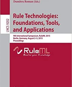 Rule Technologies: Foundations, Tools, and Applications: 9th International Symposium, RuleML 2015, Berlin, Germany, August 2-5, 2015, Proceedings eBook