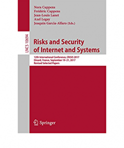 Risks and Security of Internet and Systems: 12th International Conference, CRiSIS 2017, Dinard, France, September 19-21, 2017, Revised Selected Papers eBook