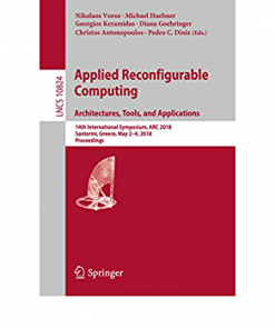 Applied Reconfigurable Computing. Architectures, Tools, and Applications: 14th International Symposium, ARC 2018, Santorini, Greece, May 2-4, 2018, Proceedings eBook