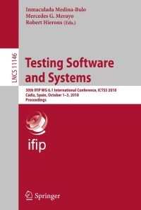 Testing Software and Systems: 30th IFIP WG 6.1 International Conference, ICTSS 2018, Cádiz, Spain, October 1-3, 2018, Proceedings eBook