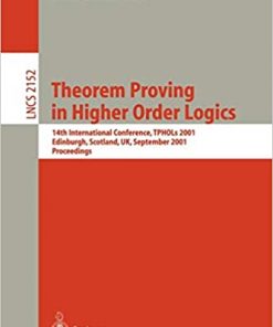Theorem Proving in Higher Order Logics: 14th International Conference, TPHOLs 2001, Edinburgh, Scotland, UK, September 3-6, 2001. Proceedings eBook