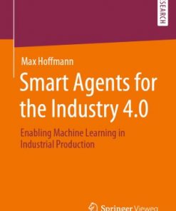 Smart Agents for the Industry 4.0: Enabling Machine Learning in Industrial Production eBook