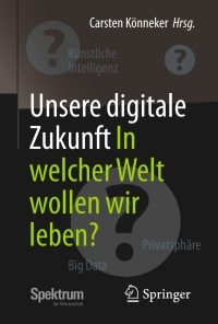 Unsere digitale Zukunft: In welcher Welt wollen wir leben? eBook