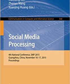 Social Media Processing: 4th National Conference, SMP 2015, Guangzhou, China, November 16-17, 2015, Proceedings eBook