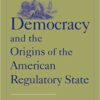 Democracy and the Origins of the American Regulatory State eBook
