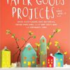 Paper Goods Projects: Coffee Filter Flowers, Doily Butterflies, Cupcake Paper Cards, and 57 More Crafts Made with Supermarket Finds eBook