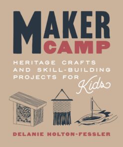 Maker Camp: Heritage Crafts and Skill-Building Projects for Kids eBook