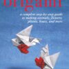 Origami: A Complete Step-by-Step Guide to Making Animals, Flowers, Planes, Boats, and More eBook