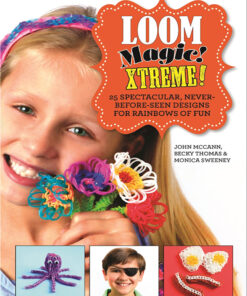 Loom Magic Xtreme!: 25 Spectacular, Never-Before-Seen Designs for Rainbows of Fun eBook