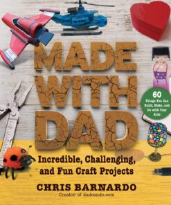 Made with Dad: Incredible, Challenging, and Fun Craft Projects eBook