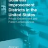 Business Improvement Districts in the United States: Private Government and Public Consequences eBook