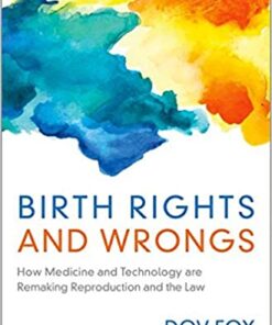 Birth Rights and Wrongs: How Medicine and Technology are Remaking Reproduction and the Law eBook
