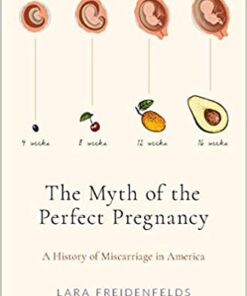 The Myth of the Perfect Pregnancy: A History of Miscarriage in America eBook