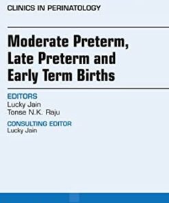 Moderate Preterm, Late Preterm, and Early Term Births, An Issue of Clinics in Perinatology eBook