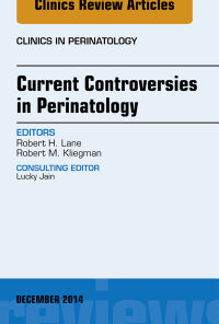 Current Controversies in Perinatology, An Issue of Clinics in Perinatology eBook