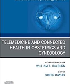 Telemedicine and Connected Health in Obstetrics and Gynecology,An Issue of Obstetrics and Gynecology Clinics E-Book eBook