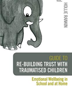 Guide to Re-building Trust with Traumatised Children: Emotional Wellbeing in School and at Home eBook