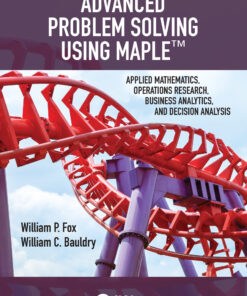 Advanced Problem Solving Using Maple: Applied Mathematics, Operations Research, Business Analytics, and Decision Analysis eBook