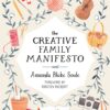 The Creative Family Manifesto: Encouraging Imagination and Nurturing Family Connections eBook