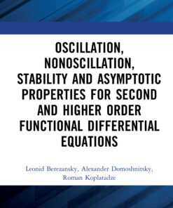 Oscillation, Nonoscillation, Stability and Asymptotic Properties for Second and Higher Order Functional Differential Equations eBook