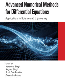 Advanced Numerical Methods for Differential Equations: Applications in Science and Engineering eBook