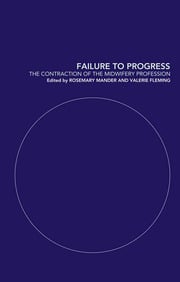 Failure to Progress: The Contraction of the Midwifery Profession eBook