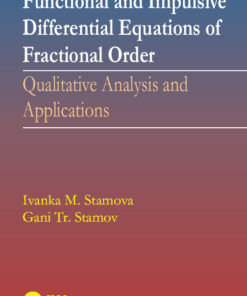 Functional and Impulsive Differential Equations of Fractional Order: Qualitative Analysis and Applications eBook