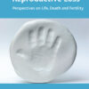 Understanding Reproductive Loss: Perspectives on Life, Death and Fertility eBook