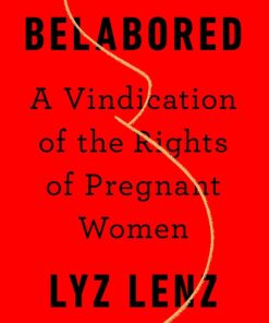 Belabored: A Vindication of the Rights of Pregnant Women eBook
