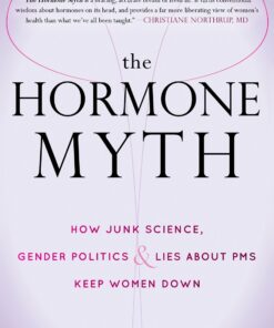 The Hormone Myth: How Junk Science, Gender Politics, and Lies about PMS Keep Women Down eBook